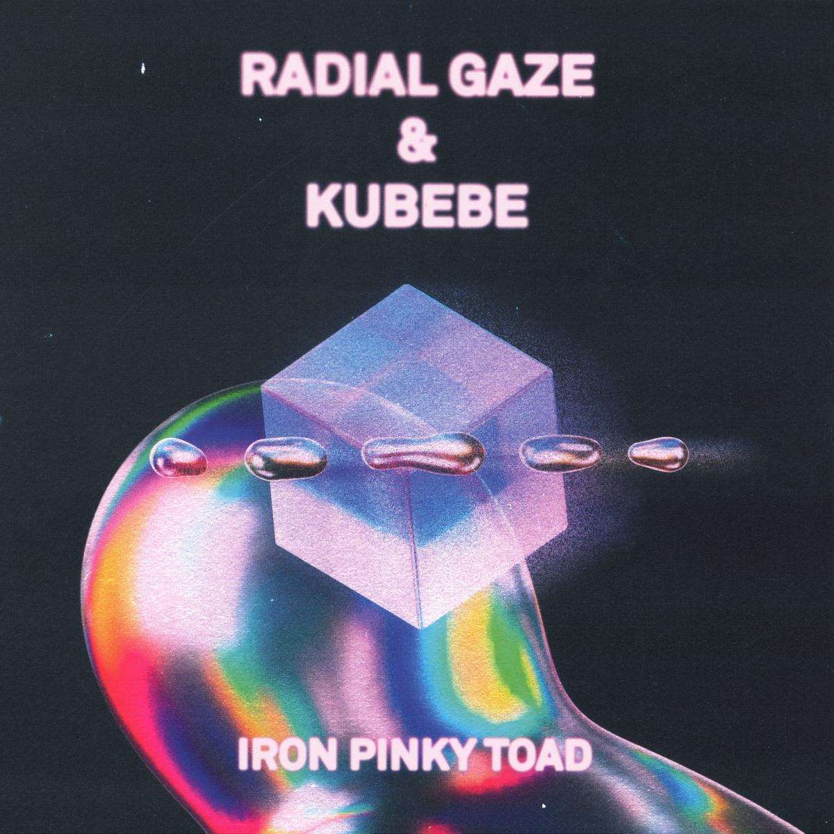 Radial Gaze & Nicola Kubebe — Iron Pinky Toad