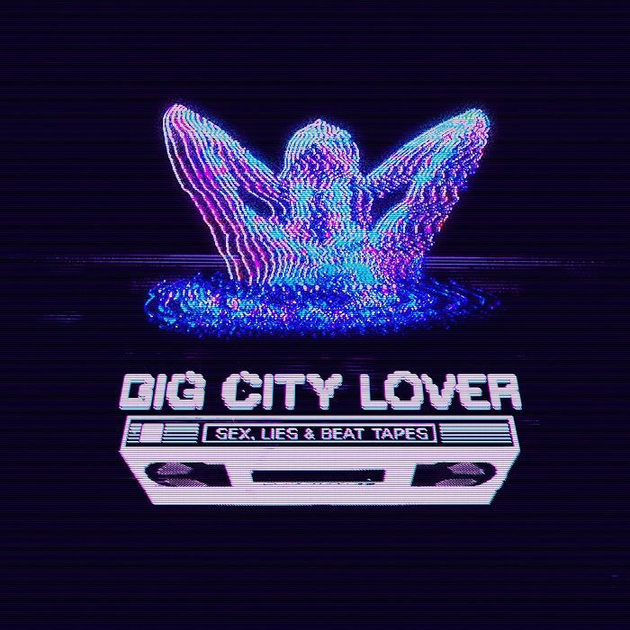 Big City Lover — Sex Lies & Beat Tapes